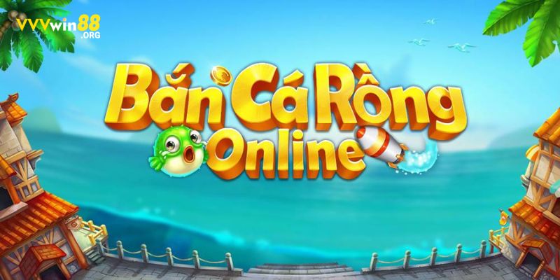 BẮN CÁ RỒNG ONLINE